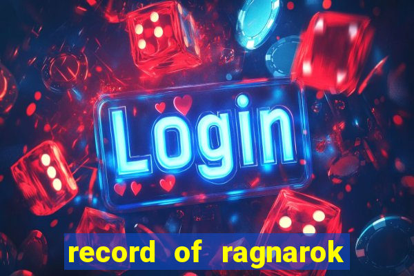 record of ragnarok 3 temporada onde assistir